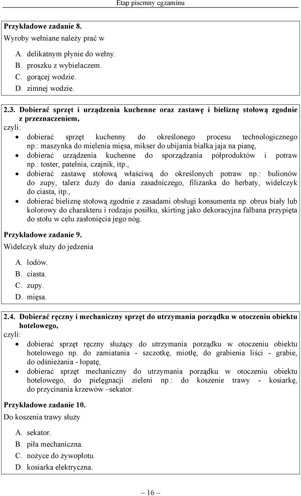 : maszynka do mielenia mięsa, mikser do ubijania białka jaja na pianę, dobierać urządzenia kuchenne do sporządzania półproduktów i potraw np.: toster, patelnia, czajnik, itp.