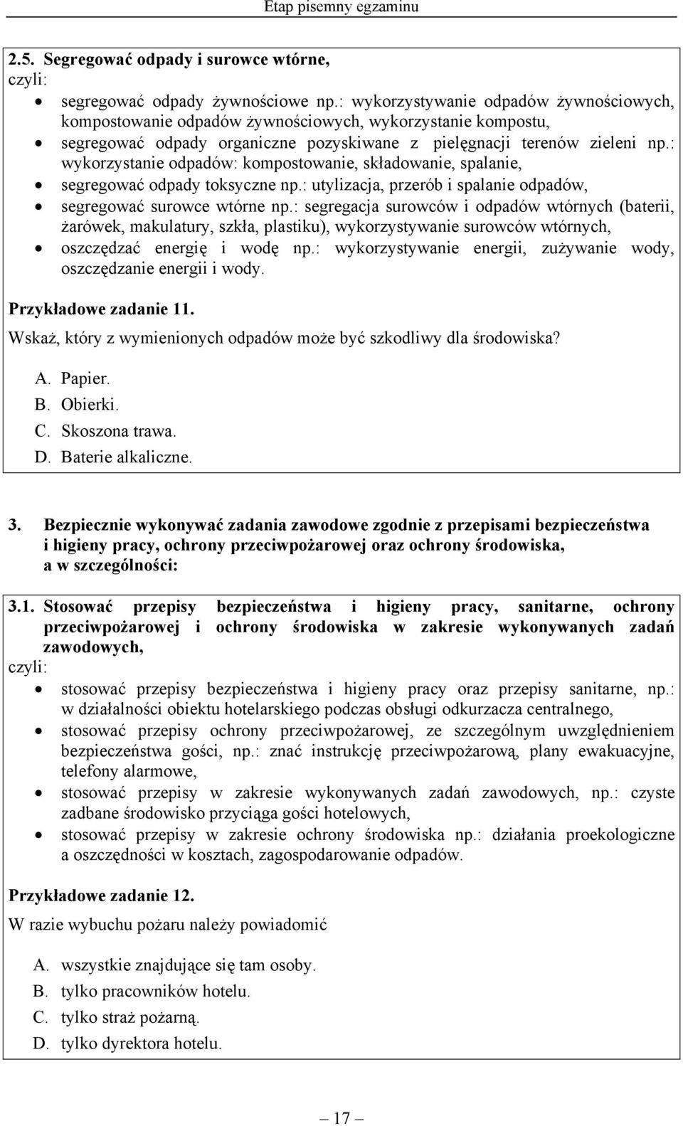 : wykorzystanie odpadów: kompostowanie, składowanie, spalanie, segregować odpady toksyczne np.: utylizacja, przerób i spalanie odpadów, segregować surowce wtórne np.