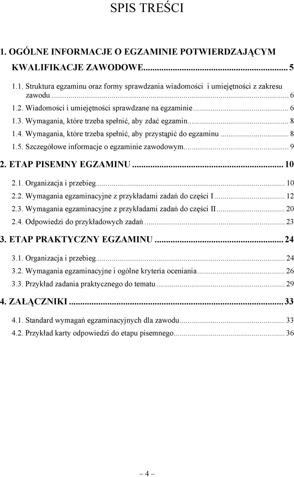 Szczegółowe informacje o egzaminie zawodowym... 9 2. ETAP PISEMNY EGZAMINU...10 2.1. Organizacja i przebieg... 10 2.2. Wymagania egzaminacyjne z przykładami zadań do części I... 12 2.3.