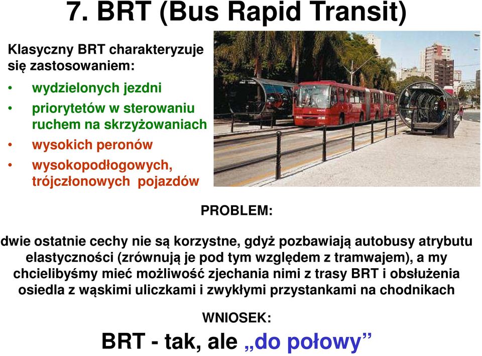 gdyż pozbawiają autobusy atrybutu elastyczności (zrównują je pod tym względem z tramwajem), a my chcielibyśmy mieć możliwość