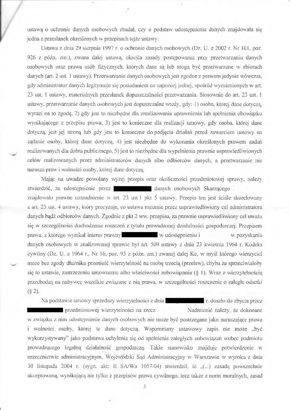 ), zwana dalej ustawą, określa zasady postępowania przy przetwarzaniu danych osobowych oraz prawa osób fizycznych, których dane są lub mogą być przetwarzane w zbiorach danych (art. 2 ust. 1 ustawy).