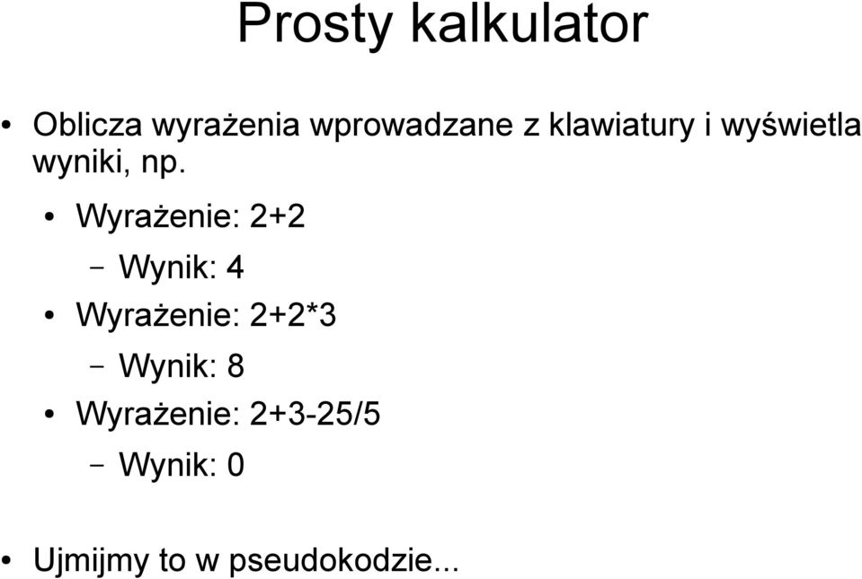 Wyrażenie: 2+2 Wynik: 4 Wyrażenie: 2+2*3 Wynik: