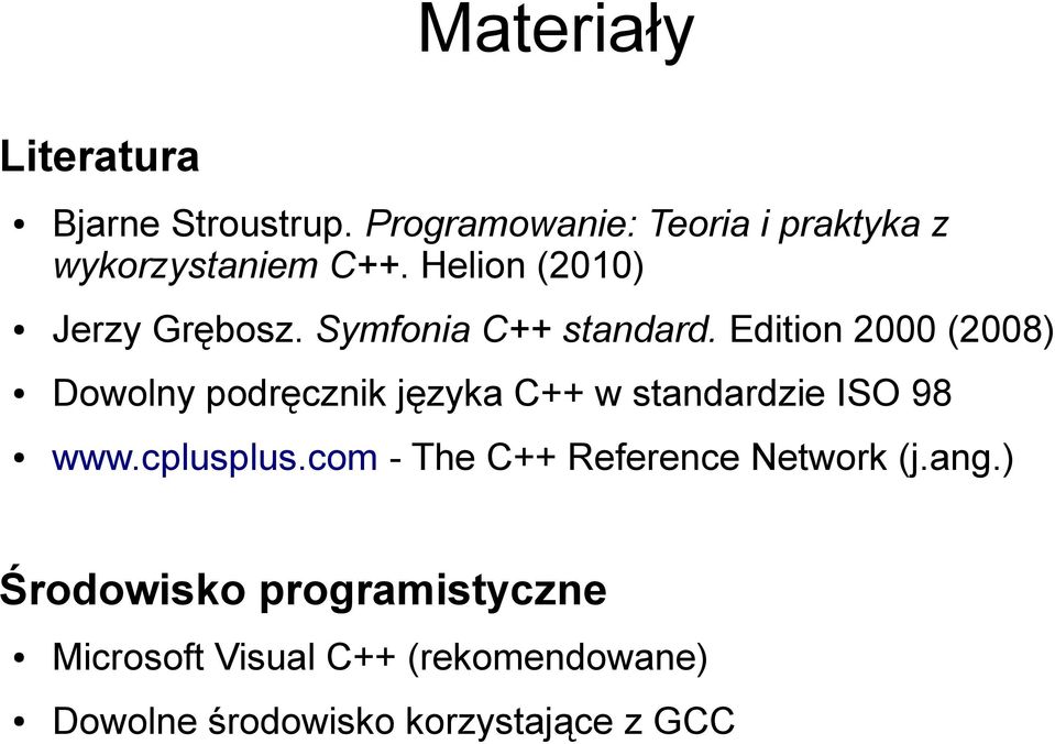 Edition 2000 (2008) Dowolny podręcznik języka C++ w standardzie ISO 98 www.cplusplus.