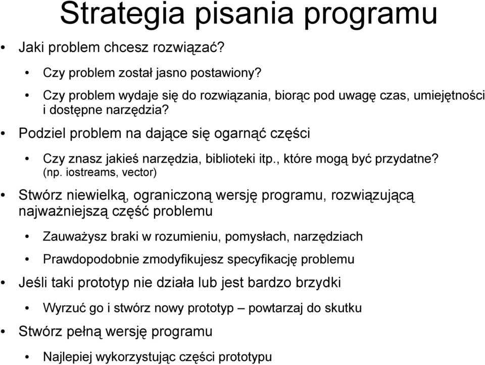 Podziel problem na dające się ogarnąć części Czy znasz jakieś narzędzia, biblioteki itp., które mogą być przydatne? (np.