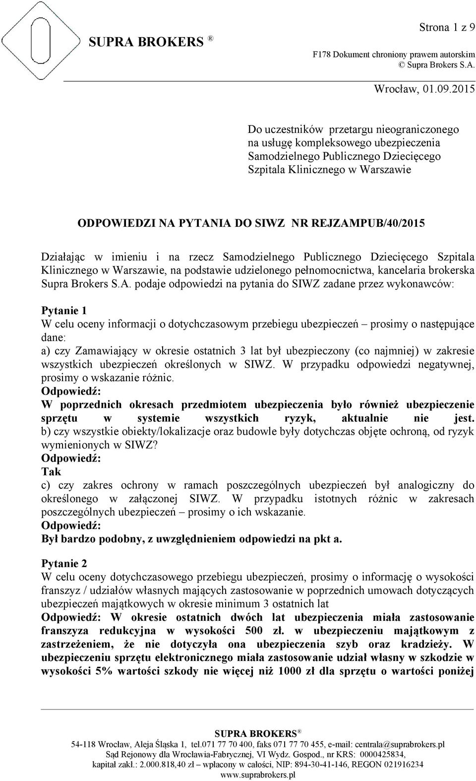 REJZAMPUB/40/2015 Działając w imieniu i na rzecz Samodzielnego Publicznego Dziecięcego Szpitala Klinicznego w Warszawie, na podstawie udzielonego pełnomocnictwa, kancelaria brokerska Supra Brokers S.