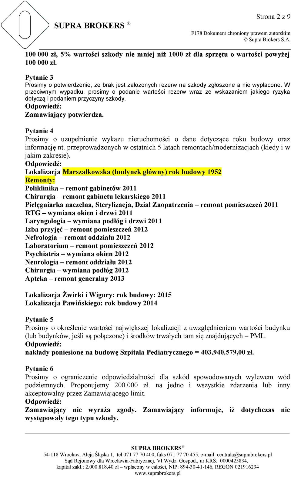 W przeciwnym wypadku, prosimy o podanie wartości rezerw wraz ze wskazaniem jakiego ryzyka dotyczą i podaniem przyczyny szkody. Zamawiający potwierdza.