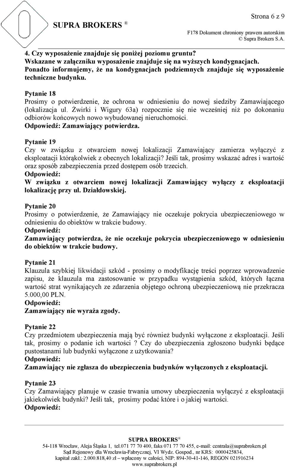 Pytanie 18 Prosimy o potwierdzenie, że ochrona w odniesieniu do nowej siedziby Zamawiającego (lokalizacja ul.