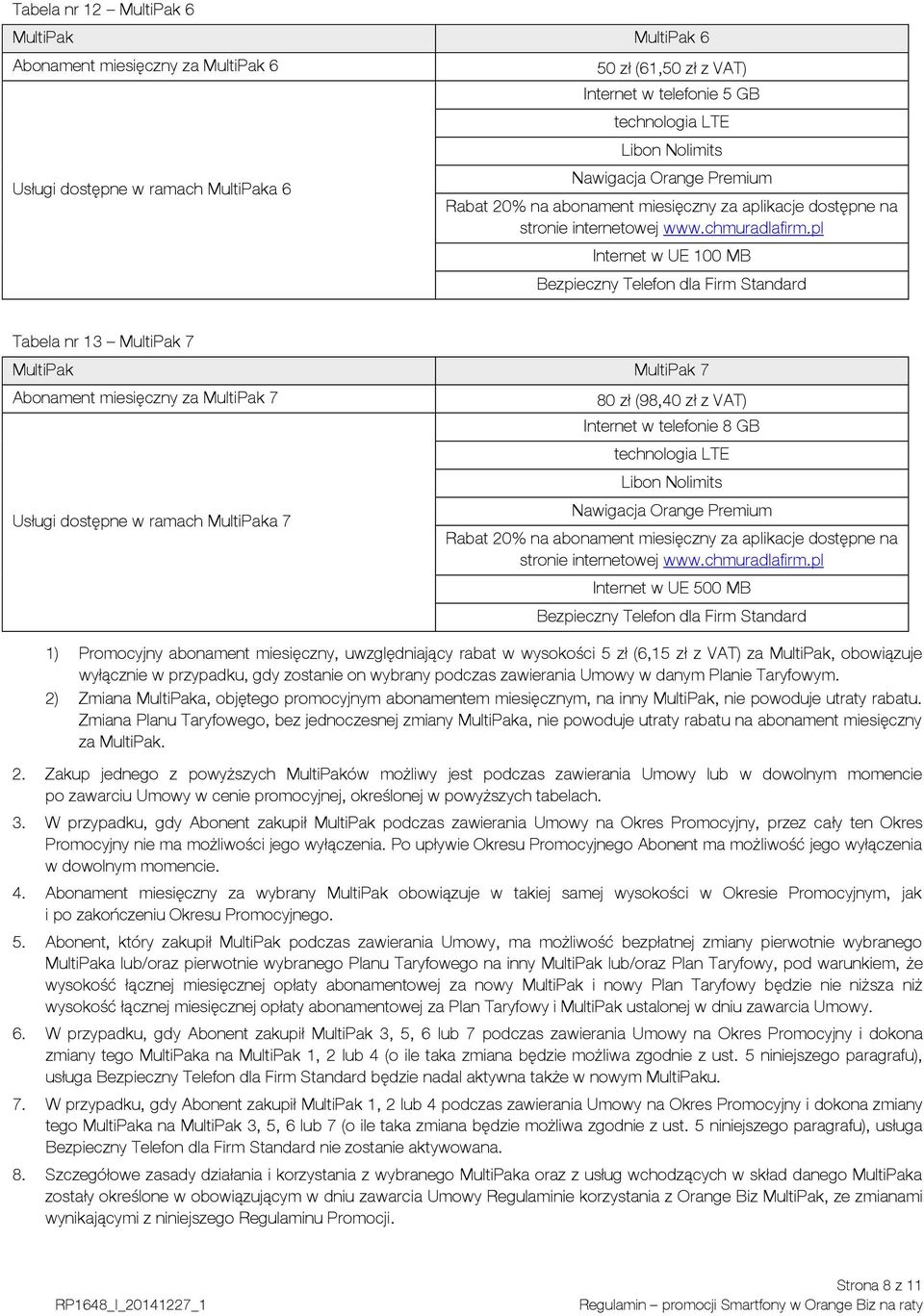 pl Internet w UE 100 MB Bezpieczny Telefon dla Firm Standard Tabela nr 13 MultiPak 7 MultiPak MultiPak 7 Abonament miesięczny za MultiPak 7 Usługi dostępne w ramach MultiPaka 7 80 zł (98,40 zł z VAT)