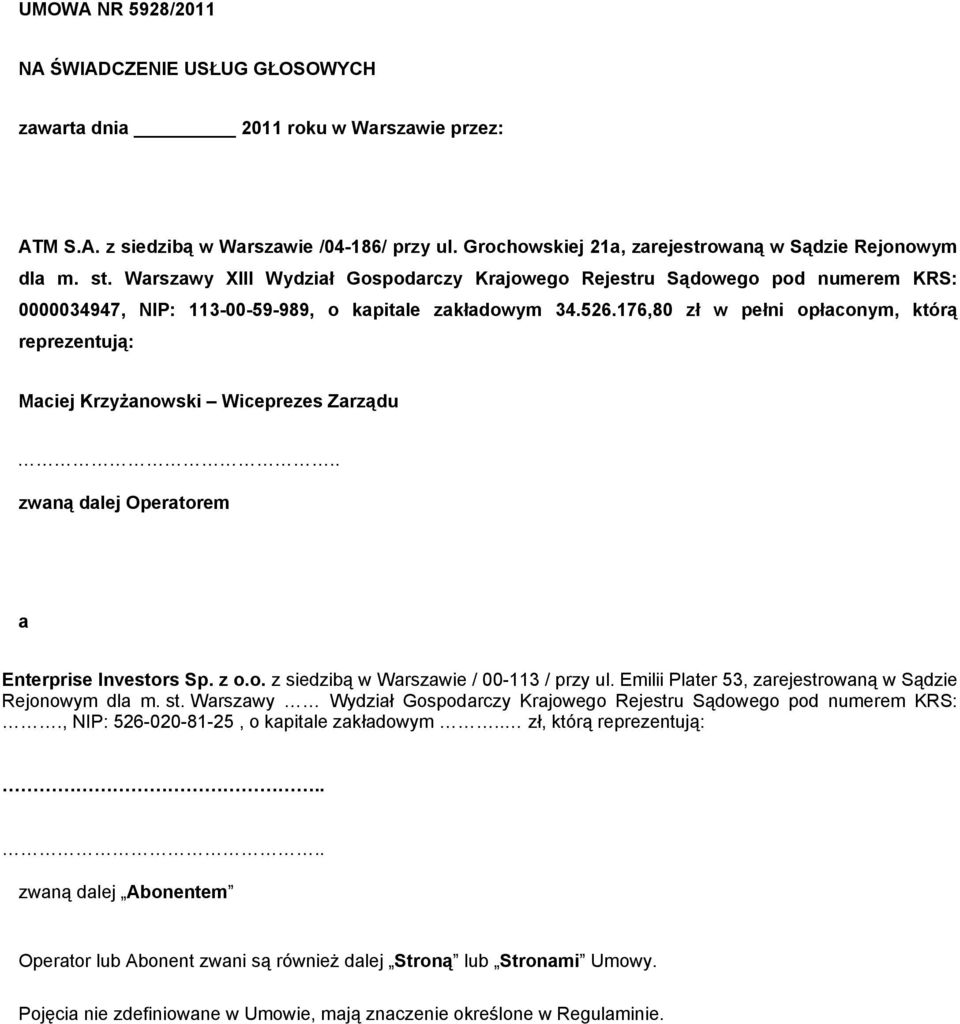 176,80 zł w pełni opłaconym, którą reprezentują: Maciej Krzyżanowski Wiceprezes Zarządu.. zwaną dalej Operatorem a Enterprise Investors Sp. z o.o. z siedzibą w Warszawie / 00-113 / przy ul.