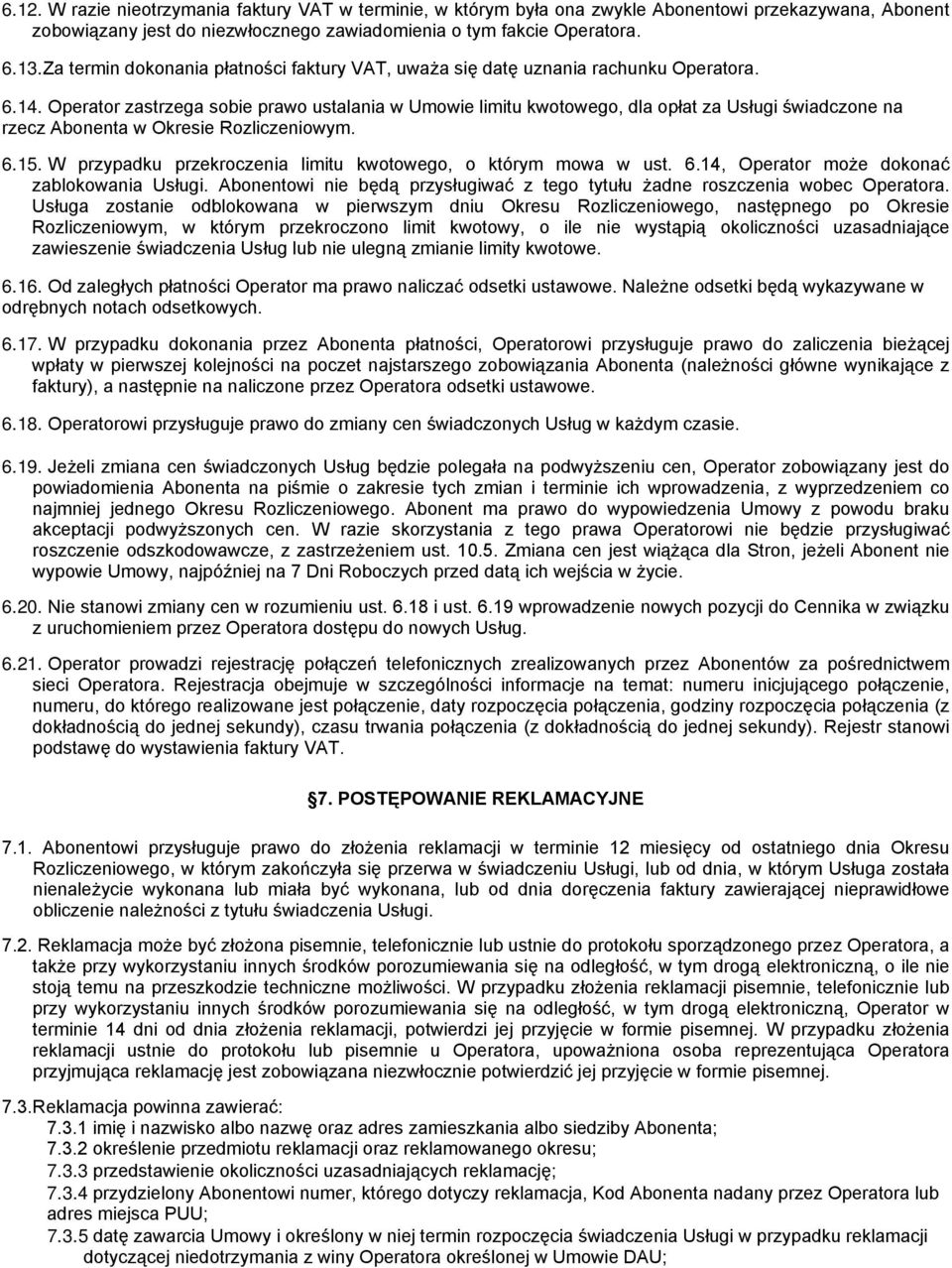 Operator zastrzega sobie prawo ustalania w Umowie limitu kwotowego, dla opłat za Usługi świadczone na rzecz Abonenta w Okresie Rozliczeniowym. 6.15.