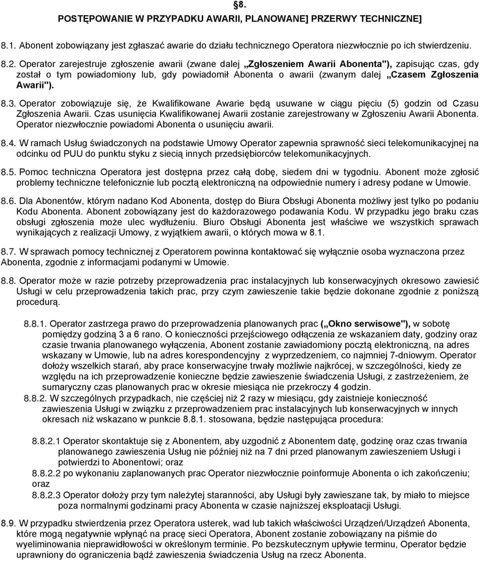 Awarii"). 8.3. Operator zobowiązuje się, że Kwalifikowane Awarie będą usuwane w ciągu pięciu (5) godzin od Czasu Zgłoszenia Awarii.