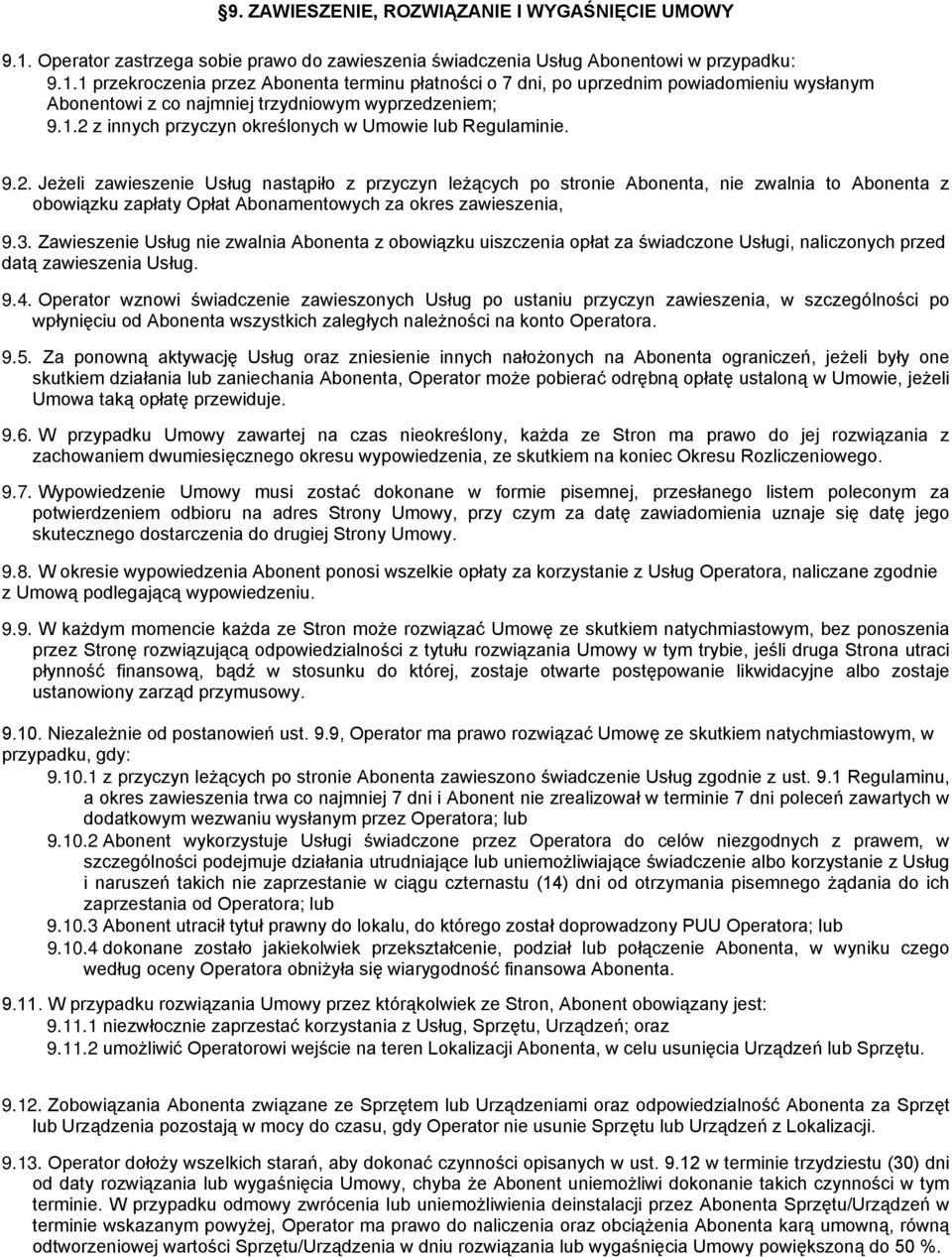 3. Zawieszenie Usług nie zwalnia Abonenta z obowiązku uiszczenia opłat za świadczone Usługi, naliczonych przed datą zawieszenia Usług. 9.4.