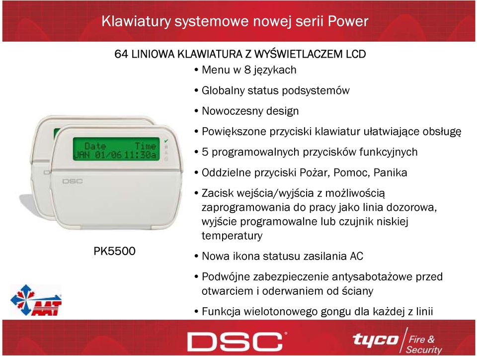 Panika Zacisk wejścia/wyjścia z możliwością zaprogramowania do pracy jako linia dozorowa, wyjście programowalne lub czujnik niskiej temperatury