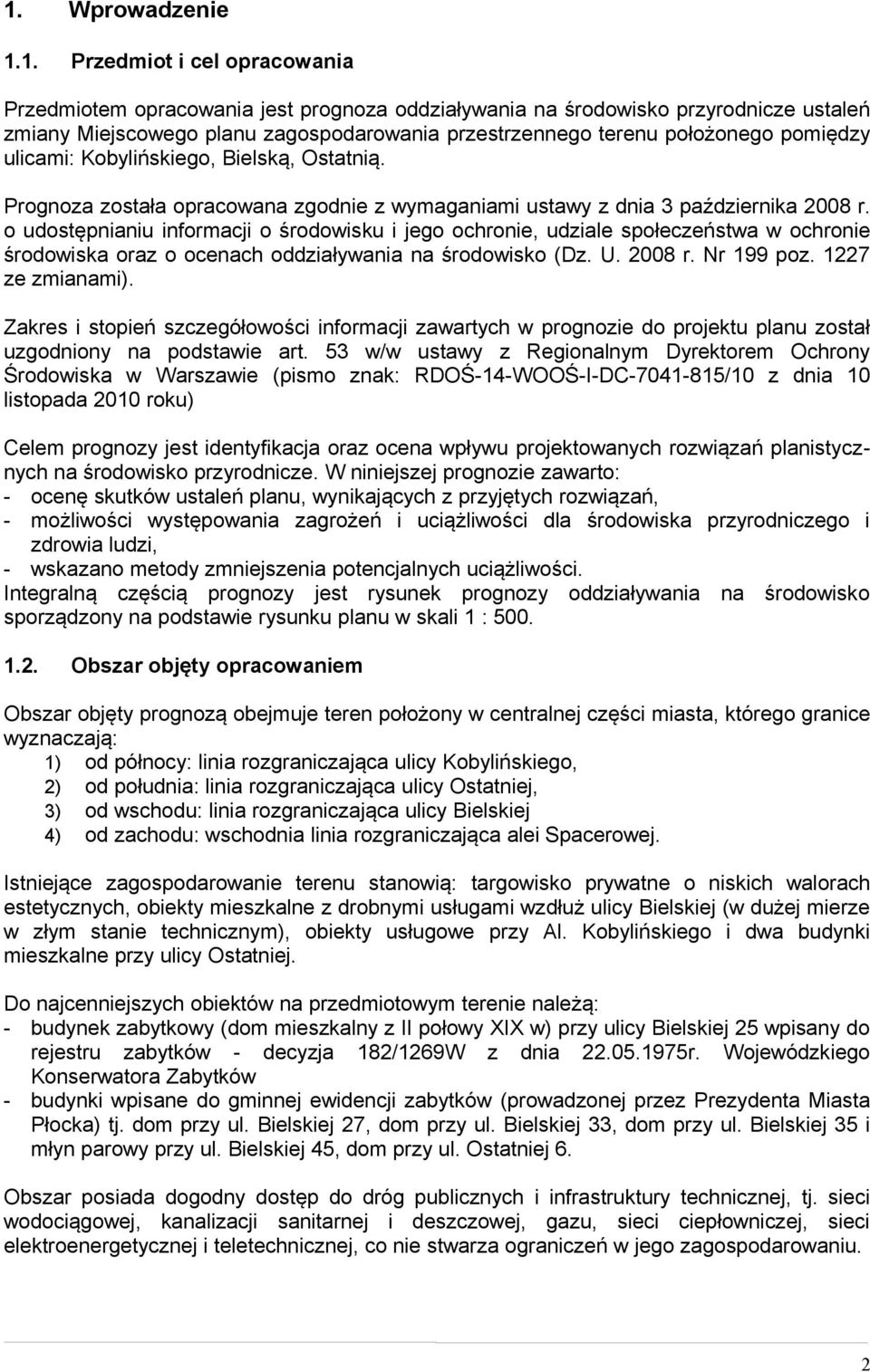 o udostępnianiu informacji o środowisku i jego ochronie, udziale społeczeństwa w ochronie środowiska oraz o ocenach oddziaływania na środowisko (Dz. U. 2008 r. Nr 199 poz. 1227 ze zmianami).