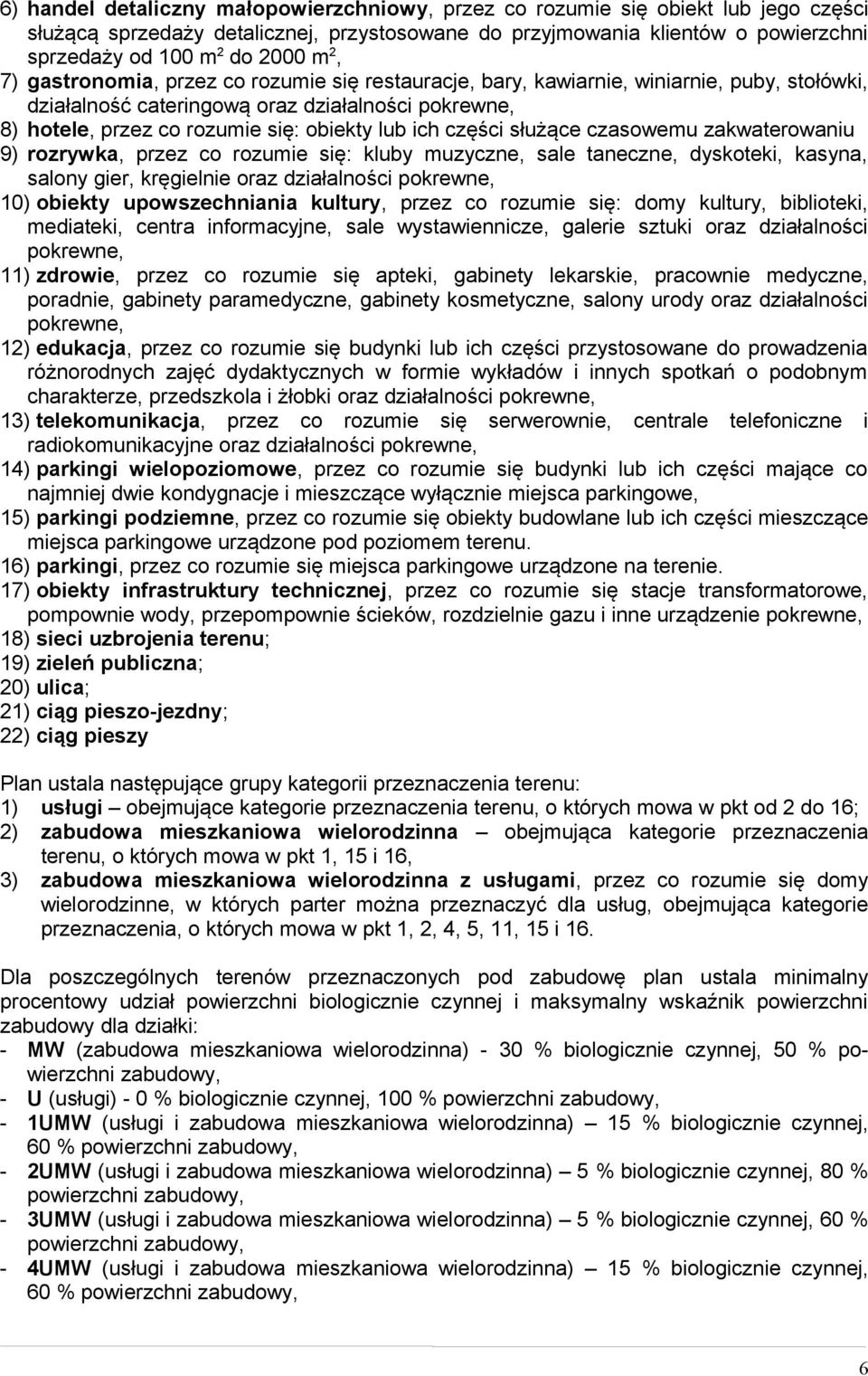 części służące czasowemu zakwaterowaniu 9) rozrywka, przez co rozumie się: kluby muzyczne, sale taneczne, dyskoteki, kasyna, salony gier, kręgielnie oraz działalności pokrewne, 10) obiekty