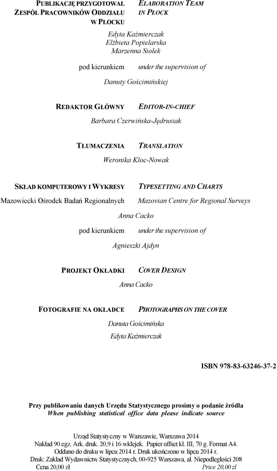 AND CHARTS Mazovian Centre for Regional Surveys Anna Cacko pod kierunkiem under the supervision of Agnieszki Ajdyn PROJEKT OKŁADKI COVER DESIGN Anna Cacko FOTOGRAFIE NA OKŁADCE PHOTOGRAPHS ON THE