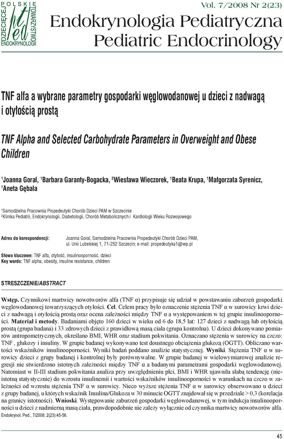 Propedeutyki Chorób Dzieci PAM w Szczecinie 2 Klinika Pediatrii, Endokrynologii, Diabetologii, Chorób Metabolicznych i Kardiologii Wieku Rozwojowego Adres do korespondencji: Joanna Goral, Samodzielna