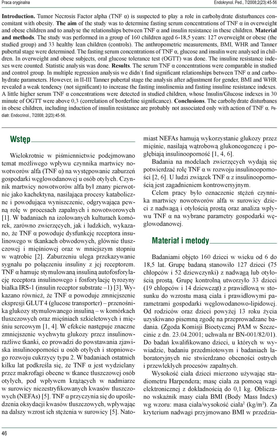 Material and methods. The study was performed in a group of 160 children aged 6-18,5 years: 127 overweight or obese (the studied group) and 33 healthy lean children (controls).