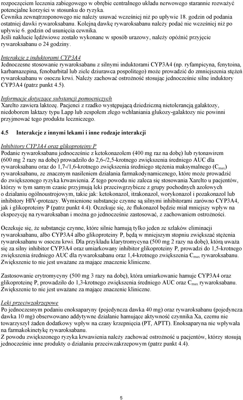 godzin od usunięcia cewnika. Jeśli nakłucie lędźwiowe zostało wykonane w sposób urazowy, należy opóźnić przyjęcie rywaroksabanu o 24 godziny.