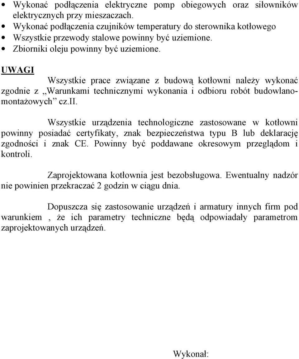 UWAGI Wszystkie prace związane z budową kotłowni naleŝy wykonać zgodnie z Warunkami technicznymi wykonania i odbioru robót budowlanomontaŝowych cz.ii.