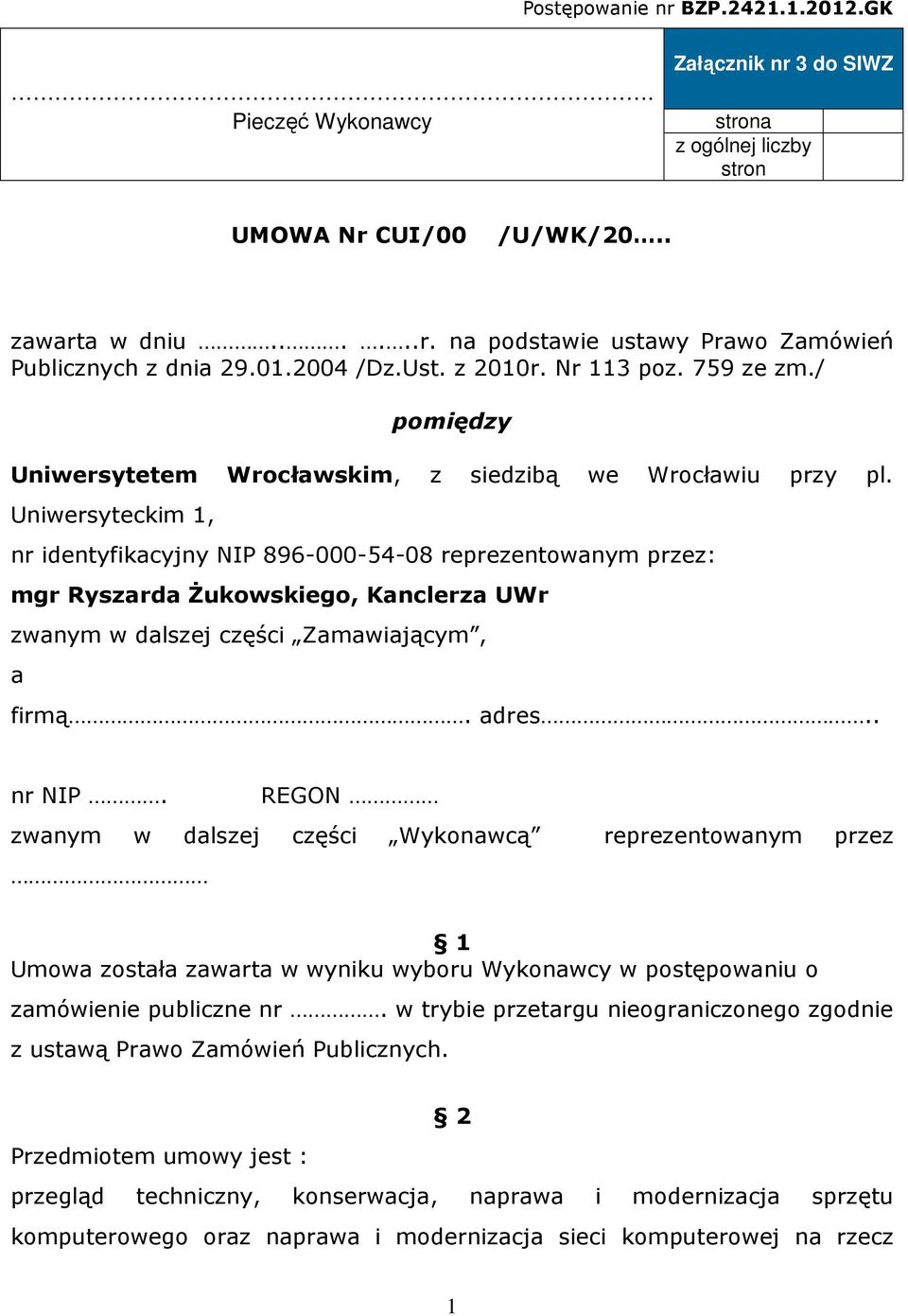 Uniwersyteckim 1, nr identyfikacyjny NIP 896-000-54-08 reprezentowanym przez: mgr Ryszarda śukowskiego, Kanclerza UWr zwanym w dalszej części Zamawiającym, a firmą. adres.. nr NIP.