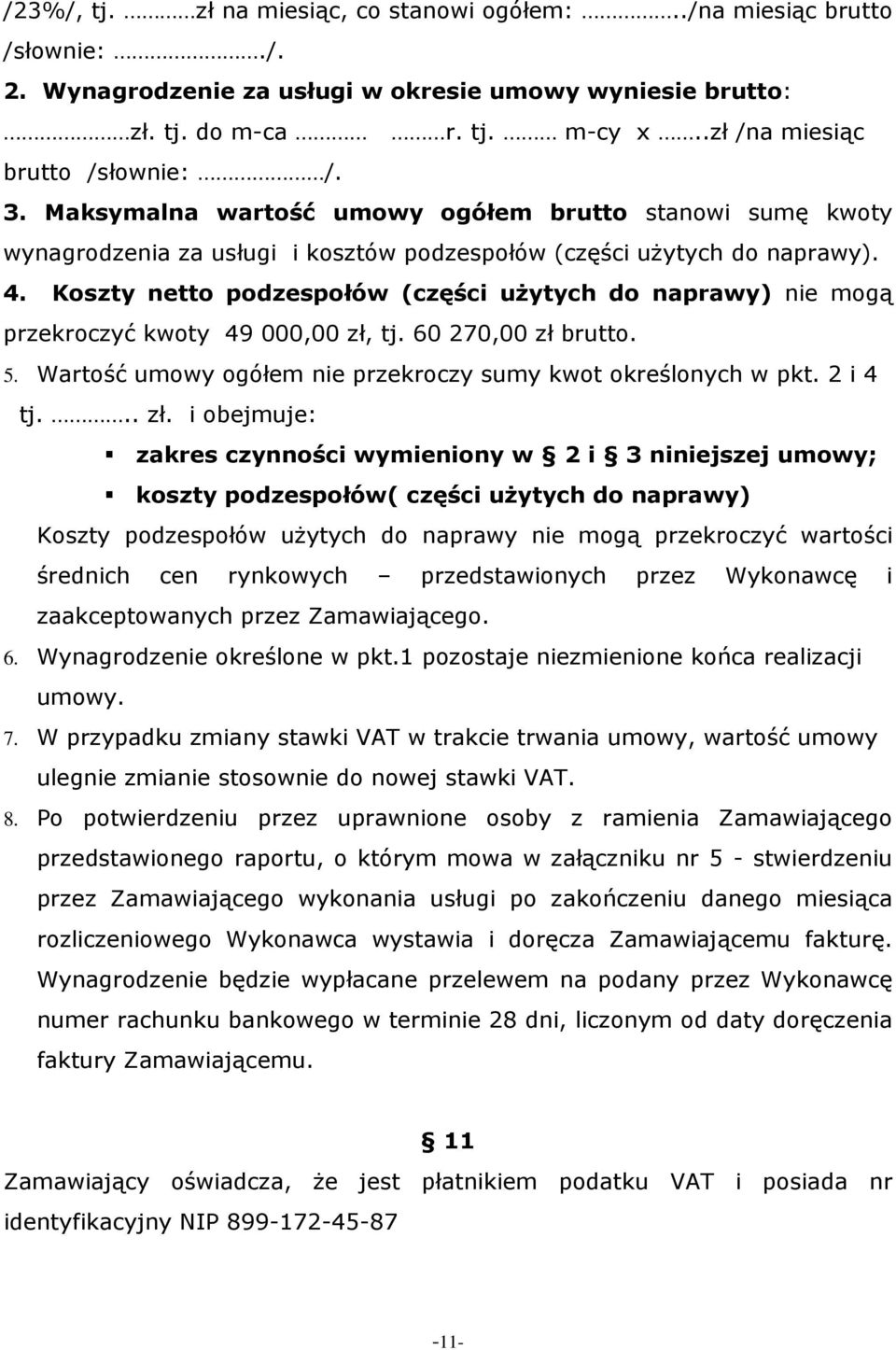 Koszty netto podzespołów (części uŝytych do naprawy) nie mogą przekroczyć kwoty 49 000,00 zł,