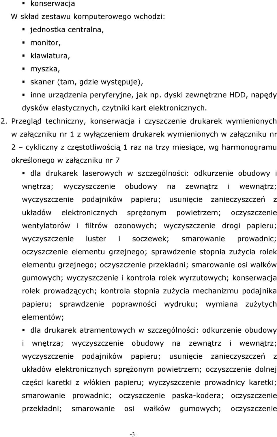 Przegląd techniczny, konserwacja i czyszczenie drukarek wymienionych w załączniku nr 1 z wyłączeniem drukarek wymienionych w załączniku nr 2 cykliczny z częstotliwością 1 raz na trzy miesiące, wg