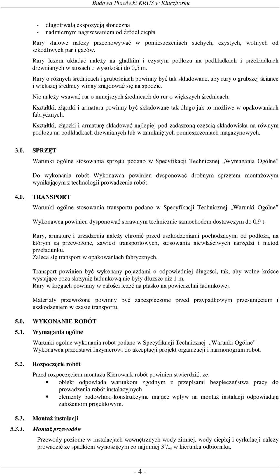 Rury o różnych średnicach i grubościach powinny być tak składowane, aby rury o grubszej ściance i większej średnicy winny znajdować się na spodzie.