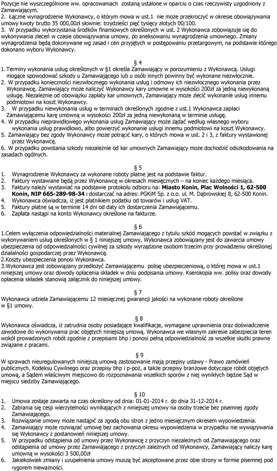 2 Wykonawca zobowiązuje się do wykonywania zleceń w czasie obowiązywania umowy, po aneksowaniu wynagrodzenia umownego.