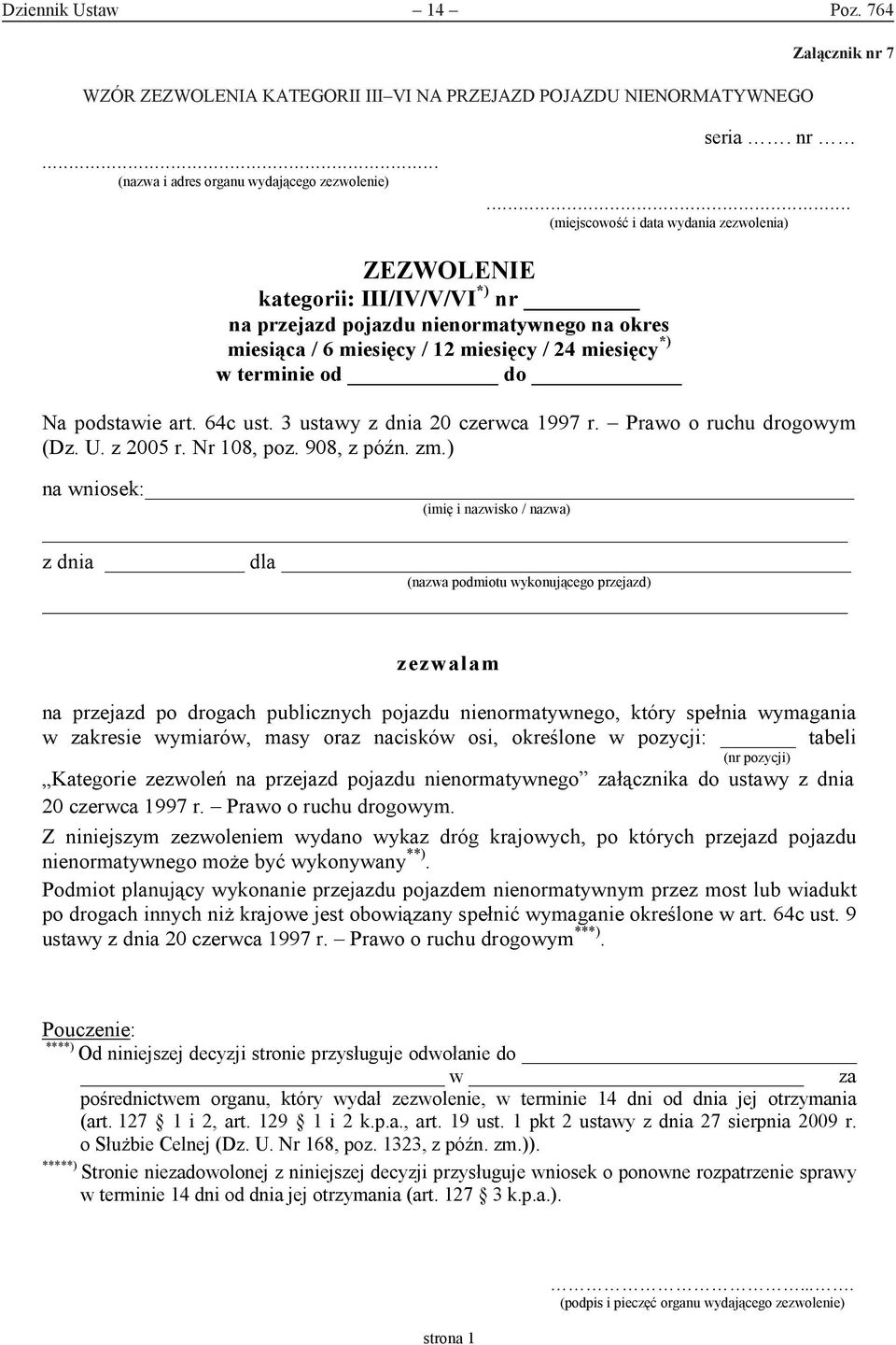 .. (miejscowość i data wydania zezwolenia) ZEZWOLENIE kategorii: III/IV/V/VI *) nr na przejazd pojazdu nienormatywnego na okres miesiąca / 6 miesięcy / 12 miesięcy / 24 miesięcy *) w terminie od do