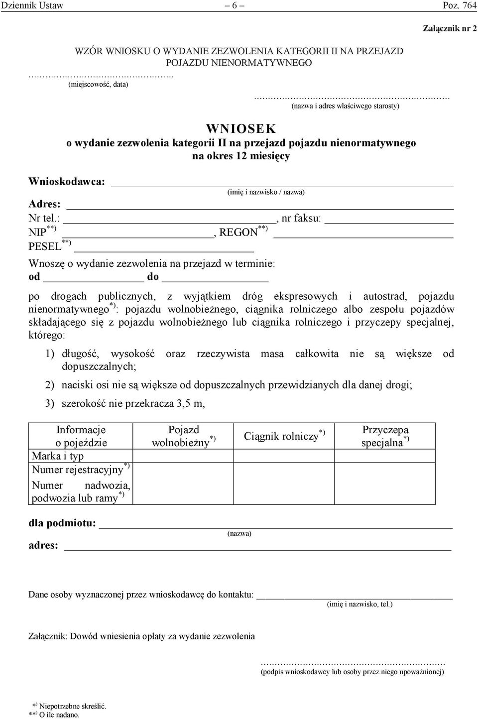 :, nr faksu: NIP **), REGON **) PESEL **) Wnoszę o wydanie zezwolenia na przejazd w terminie: od do po drogach publicznych, z wyjątkiem dróg ekspresowych i autostrad, pojazdu nienormatywnego *) :