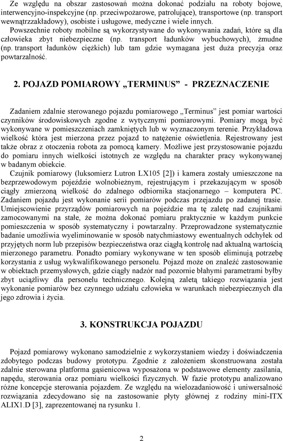 transport ładunków wybuchowych), żmudne (np. transport ładunków ciężkich) lub tam gdzie wymagana jest duża precyzja oraz powtarzalność. 2.