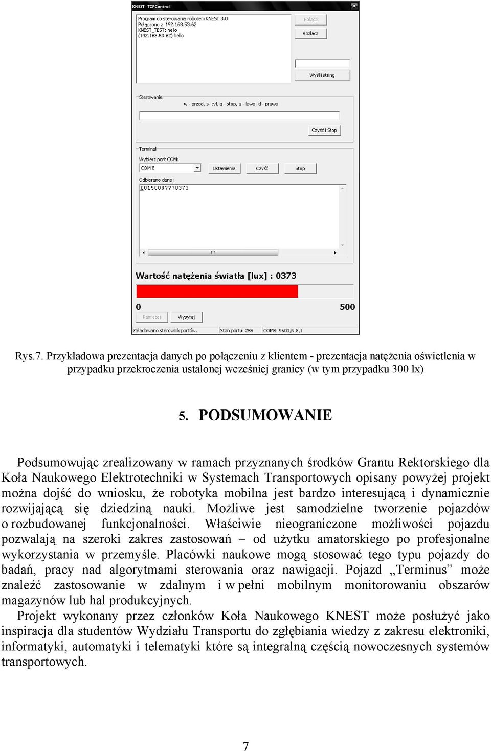 że robotyka mobilna jest bardzo interesującą i dynamicznie rozwijającą się dziedziną nauki. Możliwe jest samodzielne tworzenie pojazdów o rozbudowanej funkcjonalności.