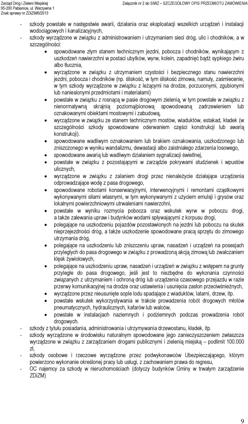 sypkiego żwiru albo tłucznia, wyrządzone w związku z utrzymaniem czystości i bezpiecznego stanu nawierzchni jezdni, pobocza i chodników (np.