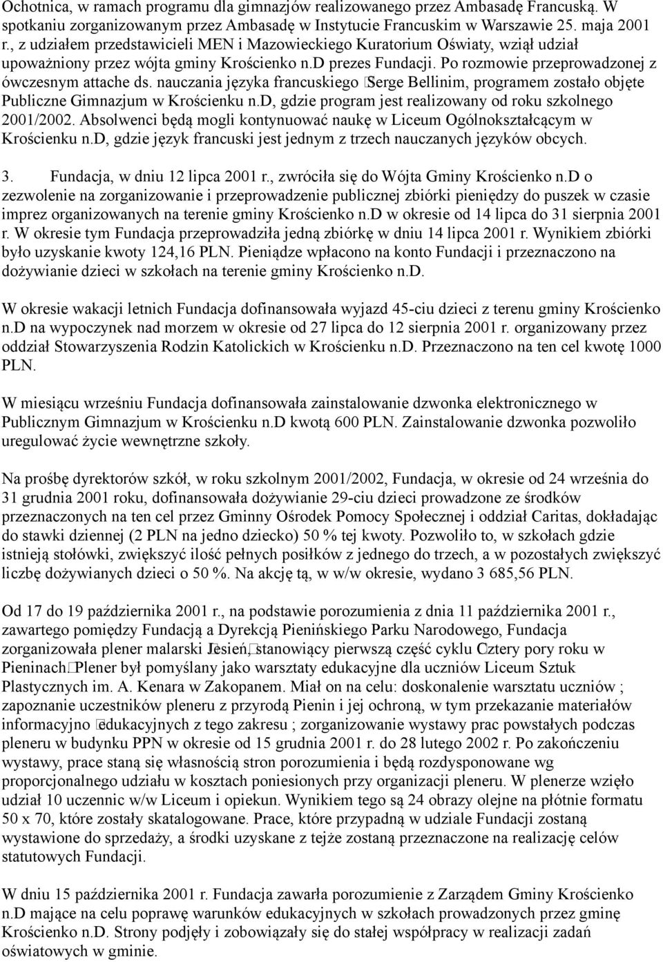 nauczania języka francuskiego Serge Bellinim, programem zostało objęte Publiczne Gimnazjum w Krościenku n.d, gdzie program jest realizowany od roku szkolnego 2001/2002.