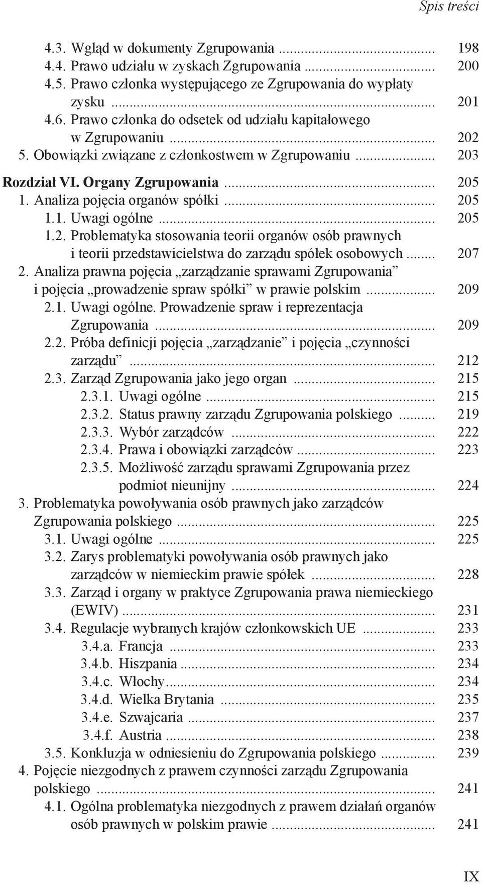 Analiza pojęcia organów spółki... 205 1.1. Uwagi ogólne... 205 1.2. Problematyka stosowania teorii organów osób prawnych i teorii przedstawicielstwa do zarządu spółek osobowych... 207 2.