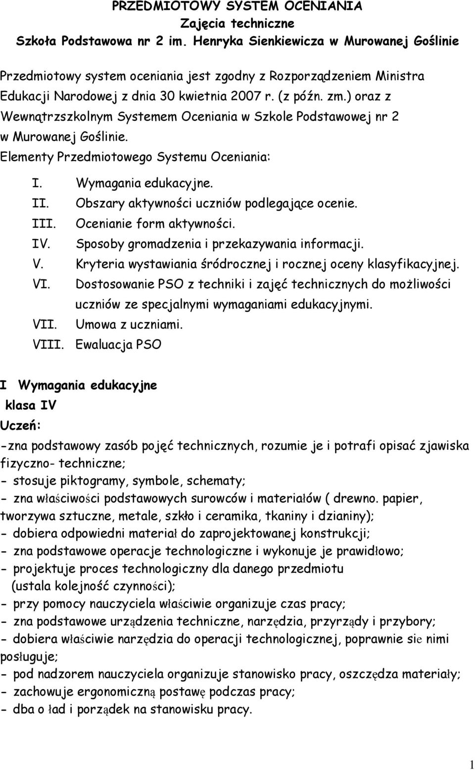 ) oraz z Wewnątrzszkolnym Systemem Oceniania w Szkole Podstawowej nr 2 w Murowanej Goślinie. Elementy Przedmiotowego Systemu Oceniania: I. Wymagania edukacyjne. II.