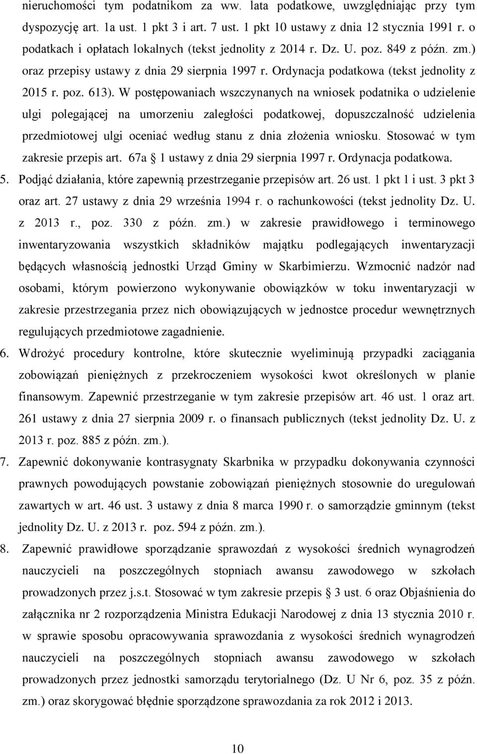 W postępowaniach wszczynanych na wniosek podatnika o udzielenie ulgi polegającej na umorzeniu zaległości podatkowej, dopuszczalność udzielenia przedmiotowej ulgi oceniać według stanu z dnia złożenia