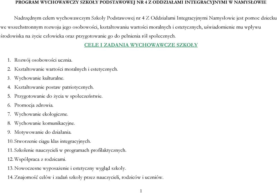 CELE I ZADANIA WYCHOWAWCZE SZKOŁY 1. Rozwój osobowości ucznia. 2. Kształtowanie wartości moralnych i estetycznych. 3. Wychowanie kulturalne. 4. Kształtowanie postaw patriotycznych. 5.