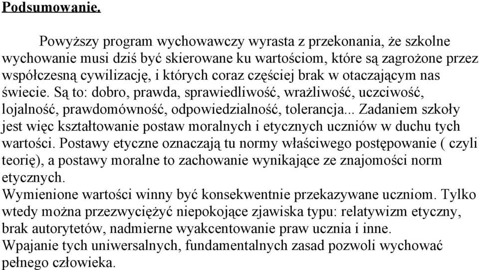 otaczającym nas świecie. Są to: dobro, prawda, sprawiedliwość, wrażliwość, uczciwość, lojalność, prawdomówność, odpowiedzialność, tolerancja.