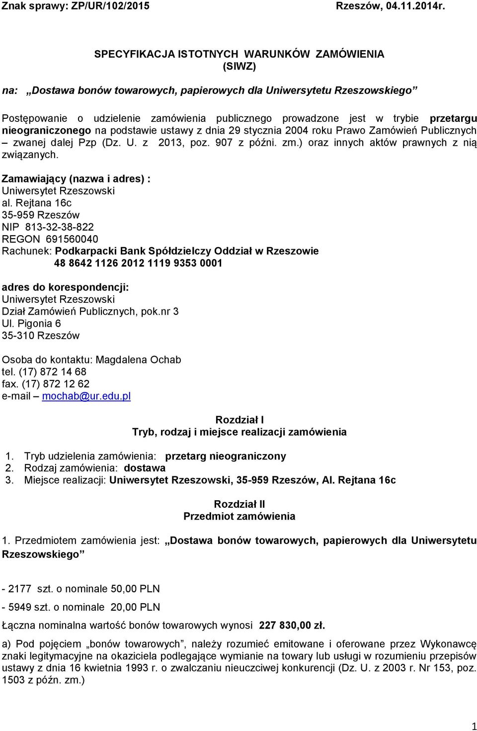 przetargu nieograniczonego na podstawie ustawy z dnia 29 stycznia 2004 roku Prawo Zamówień Publicznych zwanej dalej Pzp (Dz. U. z 2013, poz. 907 z późni. zm.