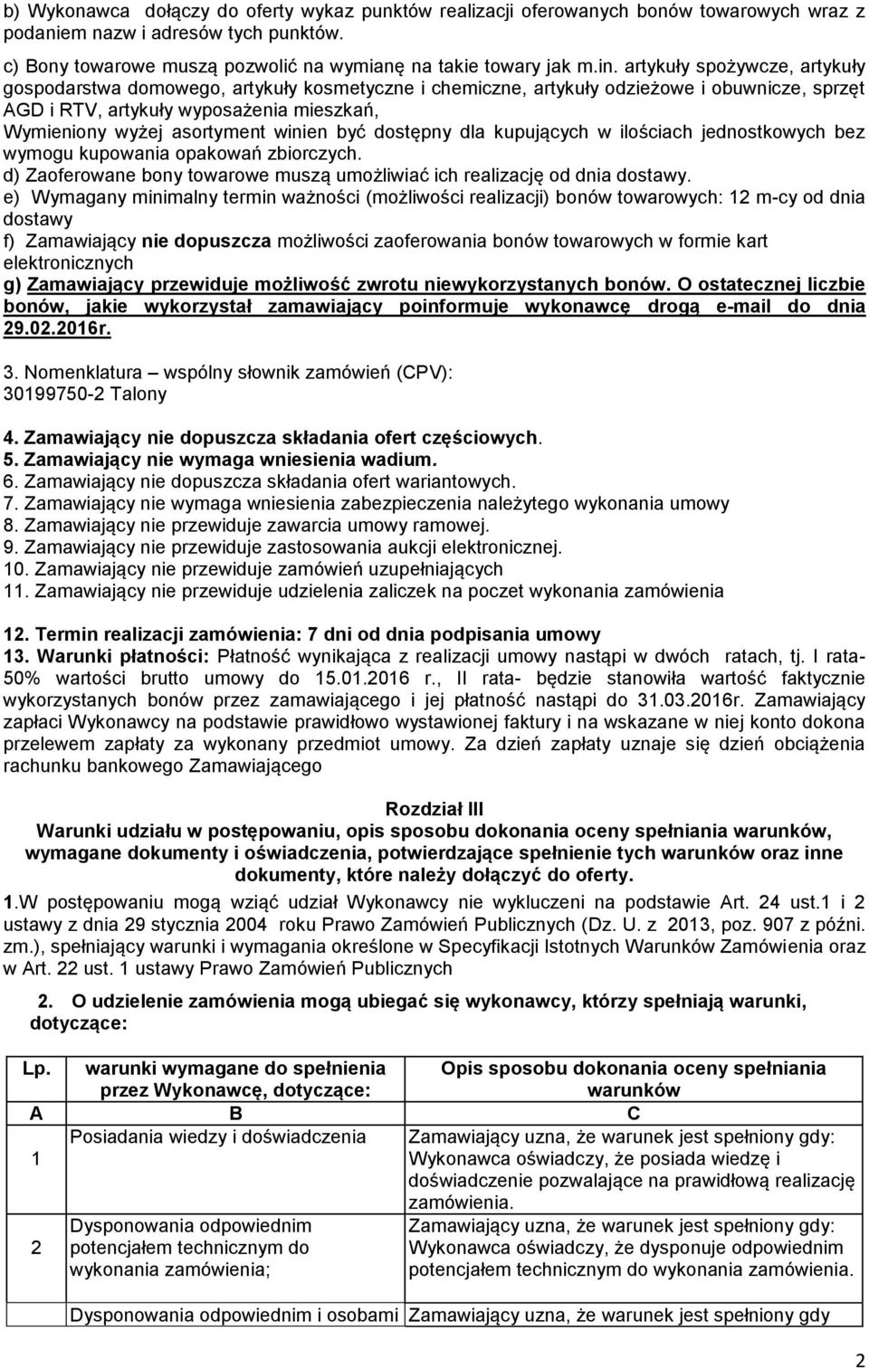 winien być dostępny dla kupujących w ilościach jednostkowych bez wymogu kupowania opakowań zbiorczych. d) Zaoferowane bony towarowe muszą umożliwiać ich realizację od dnia dostawy.