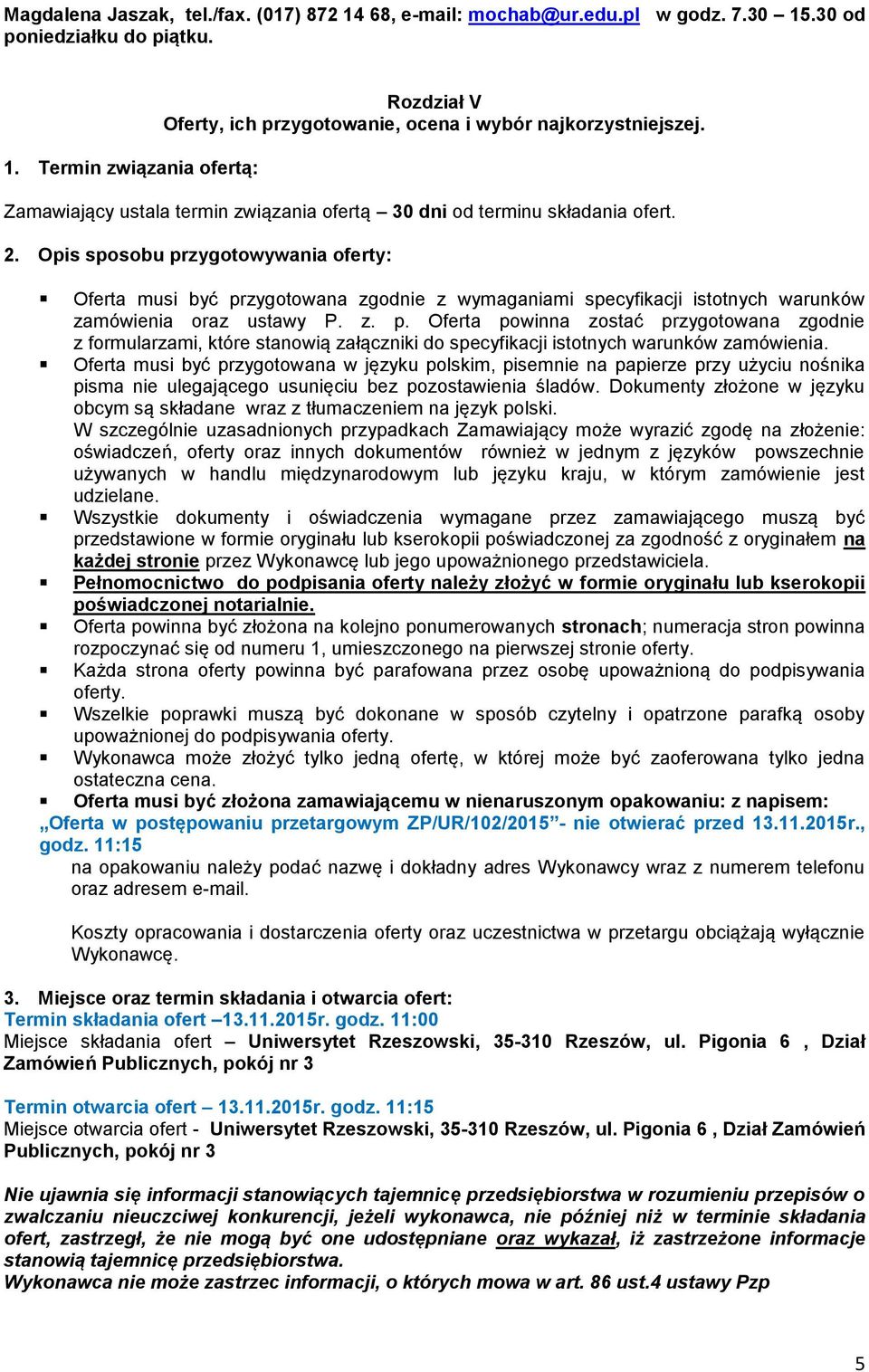 Opis sposobu przygotowywania oferty: Oferta musi być przygotowana zgodnie z wymaganiami specyfikacji istotnych warunków zamówienia oraz ustawy P. z. p. Oferta powinna zostać przygotowana zgodnie z formularzami, które stanowią załączniki do specyfikacji istotnych warunków zamówienia.