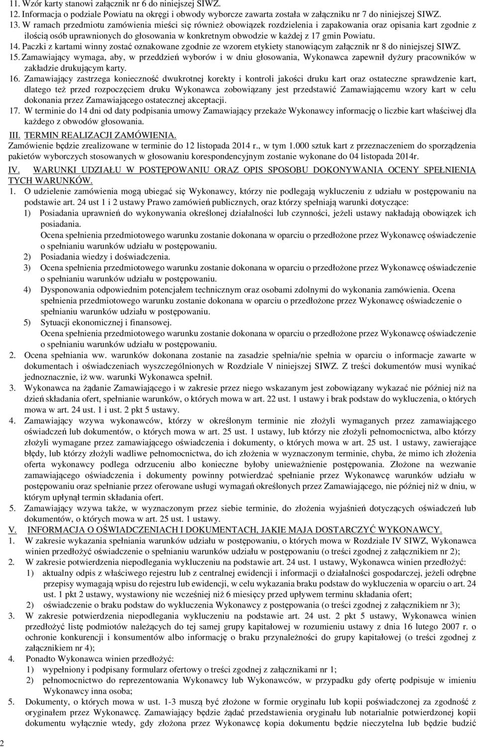 Powiatu. 14. Paczki z kartami winny zostać oznakowane zgodnie ze wzorem etykiety stanowiącym załącznik nr 8 do niniejszej SIWZ. 15.