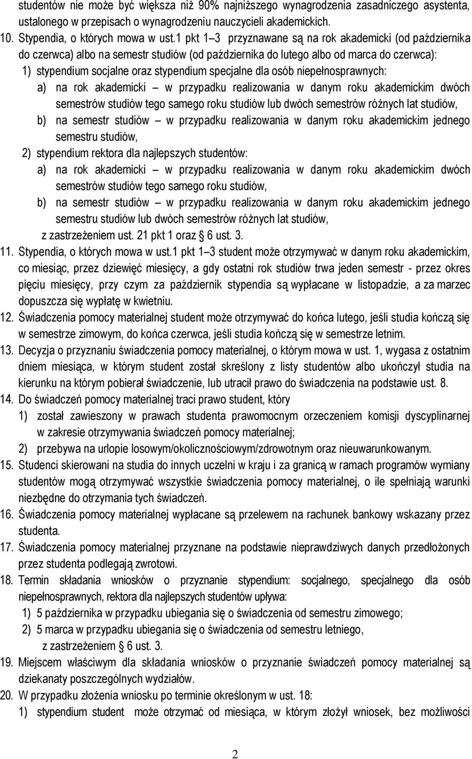 dla osób niepełnosprawnych: a) na rok akademicki w przypadku realizowania w danym roku akademickim dwóch semestrów studiów tego samego roku studiów lub dwóch semestrów różnych lat studiów, b) na