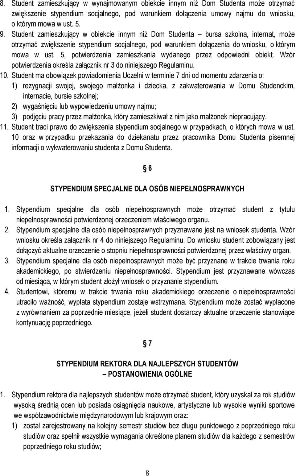 5, potwierdzenia zamieszkania wydanego przez odpowiedni obiekt. Wzór potwierdzenia określa załącznik nr 3 do niniejszego Regulaminu. 10.