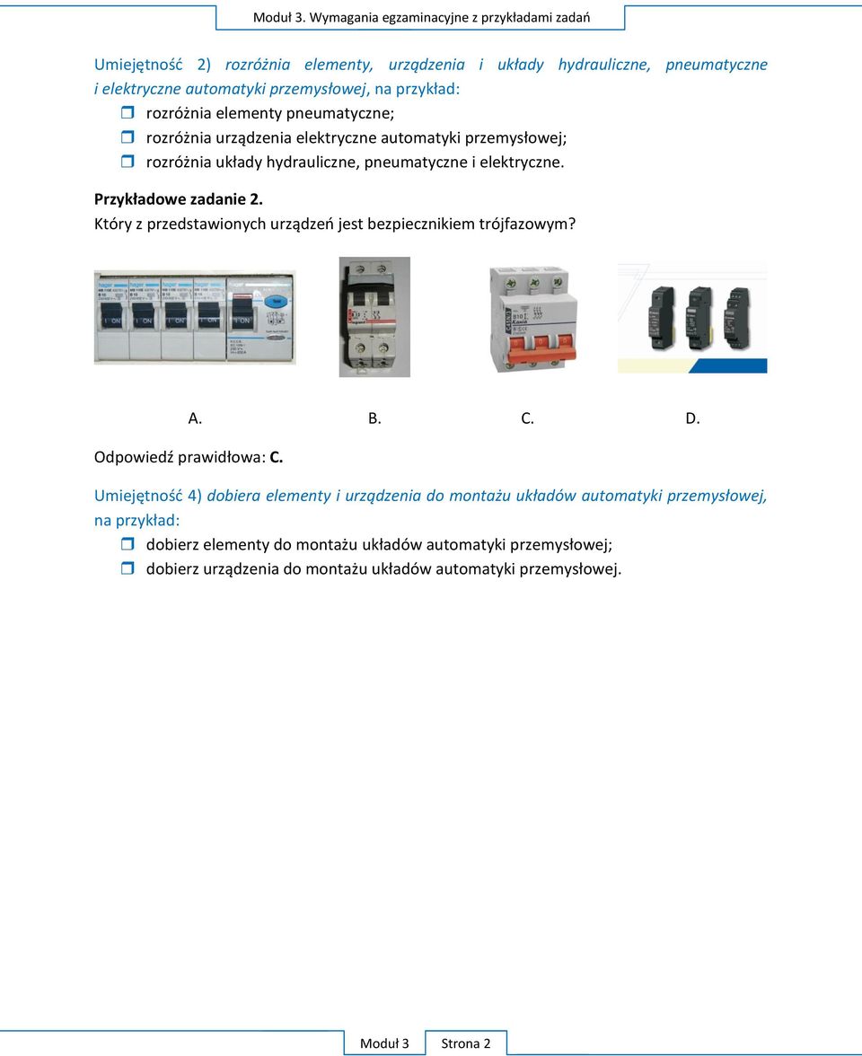przykład: rozróżnia elementy pneumatyczne; rozróżnia urządzenia elektryczne automatyki przemysłowej; rozróżnia układy hydrauliczne, pneumatyczne i elektryczne.