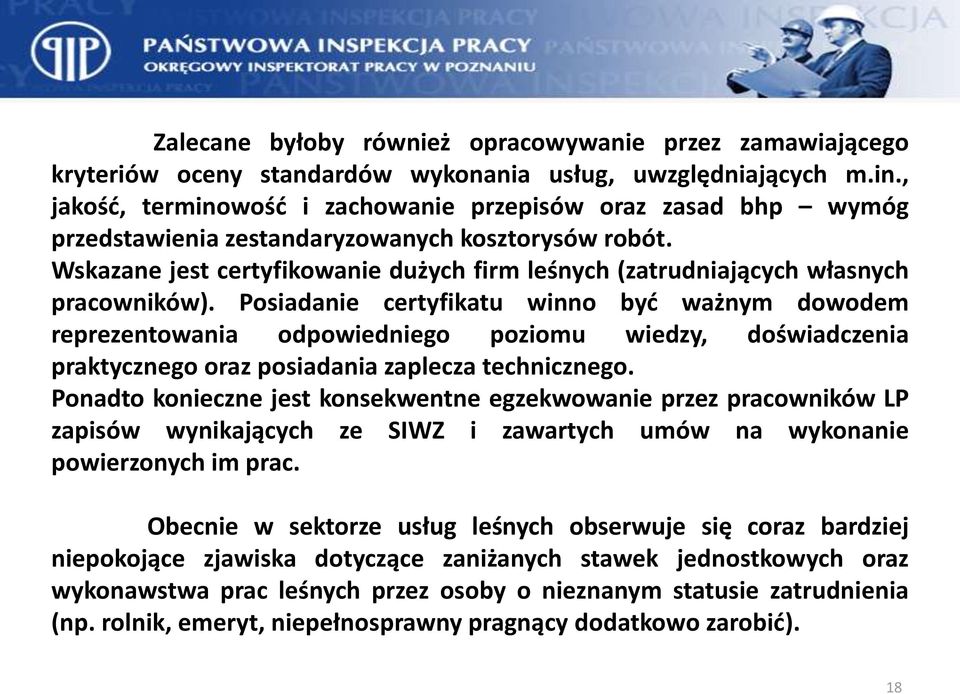 Wskazane jest certyfikowanie dużych firm leśnych (zatrudniających własnych pracowników).