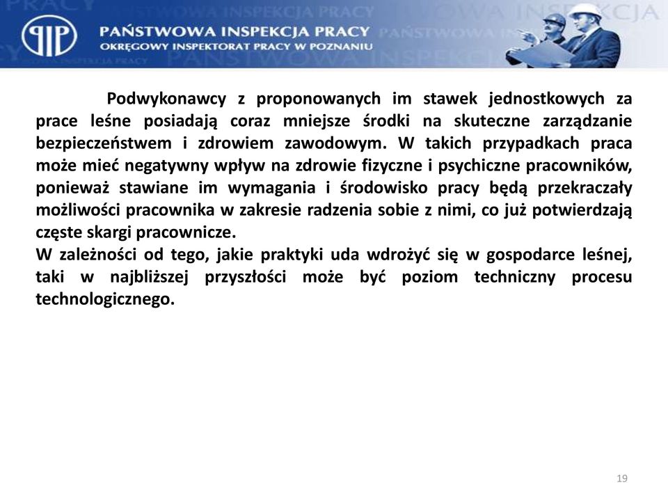 W takich przypadkach praca może mieć negatywny wpływ na zdrowie fizyczne i psychiczne pracowników, ponieważ stawiane im wymagania i środowisko pracy