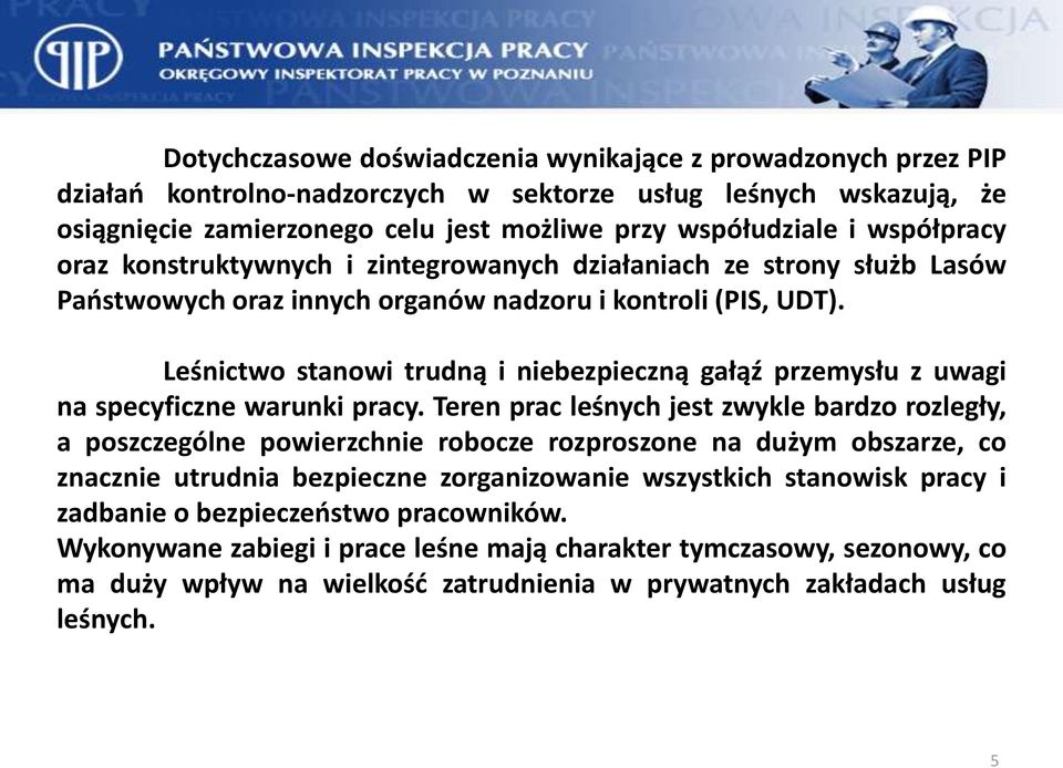 Leśnictwo stanowi trudną i niebezpieczną gałąź przemysłu z uwagi na specyficzne warunki pracy.